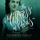 The Mistress of Paris: The 19th-Century Courtesan Who Built an Empire on a Secret Audiobook