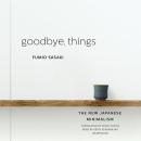 Goodbye, Things: The New Japanese Minimalism Audiobook