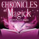 Chronicles of Magick: Workplace Magick Audiobook