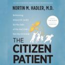 The Citizen Patient: Reforming Health Care for the Sake of the Patient, Not the System Audiobook