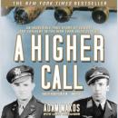 A Higher Call: An Incredible True Story of Combat and Chivalry in the War-Torn Skies of World War II Audiobook