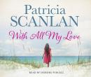 With All My Love: Warmth, wisdom and love on every page - if you treasured Maeve Binchy, read Patricia Scanlan, Patricia Scanlan