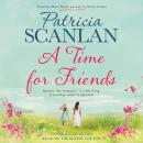 Time For Friends: Warmth, wisdom and love on every page - if you treasured Maeve Binchy, read Patricia Scanlan, Patricia Scanlan