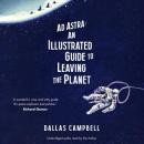 Ad Astra: An Illustrated Guide to Leaving the Planet Audiobook