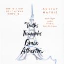 The Truths and Triumphs of Grace Atherton Audiobook