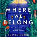 Where We Belong: The heart-breaking new novel from the bestselling Richard and Judy Book Club author, Anstey Harris