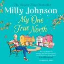 My One True North: the Top Five Sunday Times bestseller – discover the magic of Milly Audiobook