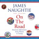 On the Road: Adventures from Nixon to Trump Audiobook
