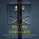 The Killing in the Consulate: Investigating the Life and Death of Jamal Khashoggi Audiobook