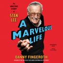 A Marvelous Life: The Amazing Story of Stan Lee Audiobook