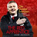 The Red Apprentice: Ole Gunnar Solskjaer: The Making of Manchester United's Great Hope Audiobook