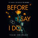 Before I Say I Do: A twisty psychological thriller that will grip you from start to finish