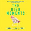 The High Moments: 'Addictive, hilarious, bold' Emma Jane Unsworth, author of Adults