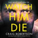 Watch Him Die: 'Truly difficult to put down' Audiobook