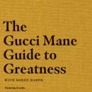 The Gucci Mane Guide to Greatness Audiobook