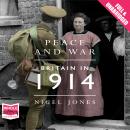 Peace and War: Britain in 1914 Audiobook