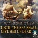 Until the Sea Shall Give Up Her Dead Audiobook