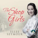 The Shop Girls: A True Story of Hard Work, Friendship and Fashion in an Exclusive 1950s Department S Audiobook