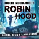 Robin Hood: Hacking, Heists & Flaming Arrows Audiobook