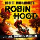 Robin Hood 3: Jet Skis, Swamps & Smugglers Audiobook
