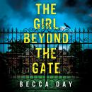The Girl Beyond the Gate: An absolutely unputdownable and gripping psychological thriller