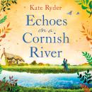 Echoes on a Cornish River: a captivating romantic Cornish timeslip novel Audiobook
