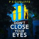 Don't Close Your Eyes: An absolutely gripping psychological thriller with a twist that will keep you Audiobook