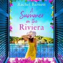 A Summer on the Riviera: a gorgeously heartwarming and escapist summer read of friendship, forbidden Audiobook