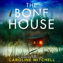 The Bone House: A gripping new crime thriller, full of thrills and twists Audiobook
