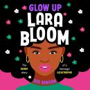 Glow Up, Lara Bloom: the secret diary of a teenage catastrophe! Audiobook