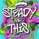Steady For This: the laugh-out-loud and award-winning teen novel! Audiobook