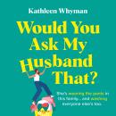 Would You Ask My Husband That?: An absolutely hilarious, laugh out loud page turner Audiobook