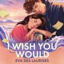 I Wish You Would: the summer's swooniest romance Audiobook
