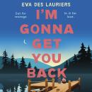 I'm Gonna Get You Back: a gorgeous second-chance love story, featuring explosive secrets and friendship fallouts Audiobook