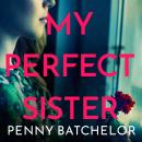 My Perfect Sister: An absolutely gripping psychological thriller with a heart-stopping twist Audiobook