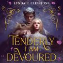 Tenderly I am Devoured: A swoony gothic romance Audiobook