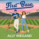 First Base: A must-have slow burn sports romance where he falls first Audiobook