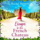 Escape to the French Chateau: a charmingly feel good and escapist romance to fall in love with this  Audiobook