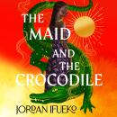 The Maid and the Crocodile: A Novel in the World of Raybearer Audiobook