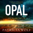 Opal: The jaw dropping and unputdownable thriller by Patricia Wolf Audiobook