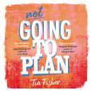 Not Going To Plan: Shortlisted for the Carnegie Medal for Writing 2026 Audiobook