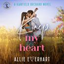 Keep My Heart: A  small-town, steamy, friends-to-lovers, second-chance Kanfield Brothers romance (Nick's Story) Audiobook