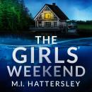 Cover of The Girls' Weekend: A completely addictive psychological thriller with a jaw-dropping twist perfect for 2026!