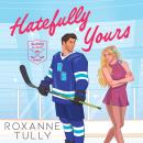 Hatefully Yours: An addictive enemies to lovers sports romance Audiobook