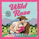Wild Rose: A BRAND NEW must-read steamy small-town cowboy romance! Audiobook