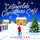 The Cotswolds Christmas Cafe: A BRAND-NEW utterly adorable cozy festive romance that will melt your heart this Christmas! Audiobook