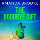 The Goodbye Gift: A heartbreaking story of friendship, sacrifice and one life-changing choice Audiobook