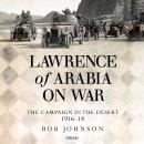 Lawrence of Arabia on War: The Campaign in the Desert 1916–18 Audiobook
