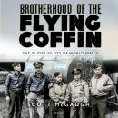 Brotherhood of the Flying Coffin: The Glider Pilots of World War II Audiobook