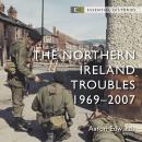 The Northern Ireland Troubles: 1969–2007 Audiobook